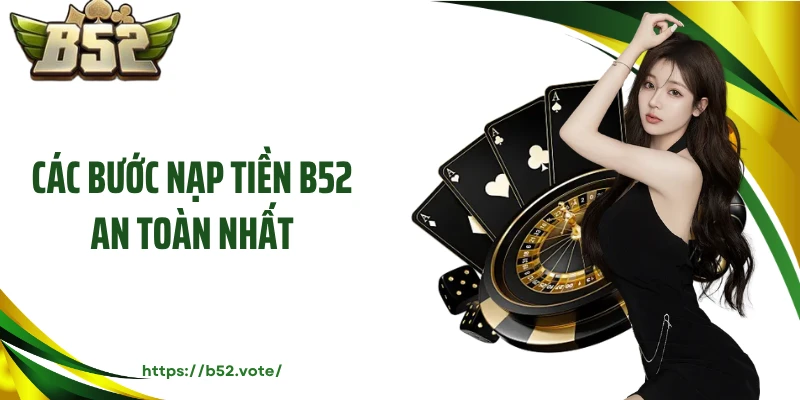 Các bước nạp tiền B52 an toàn nhất