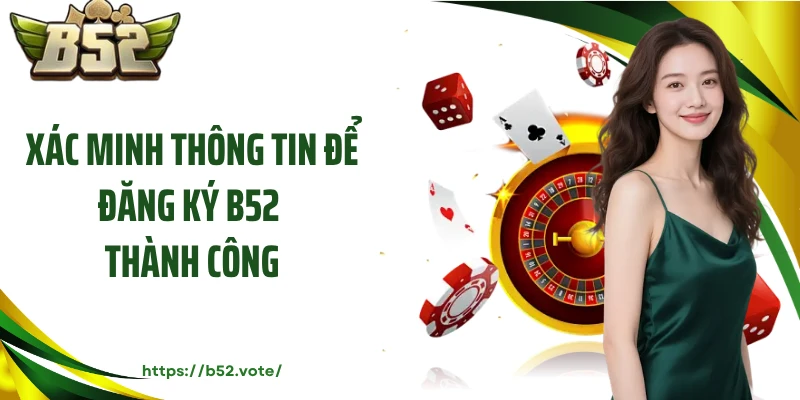 Xác minh thông tin để đăng ký B52 thành công