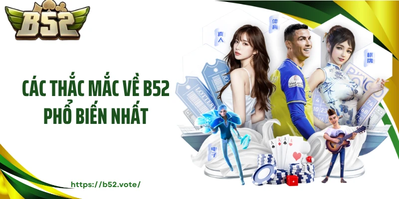 Các thắc mắc về B52 phổ biến nhất