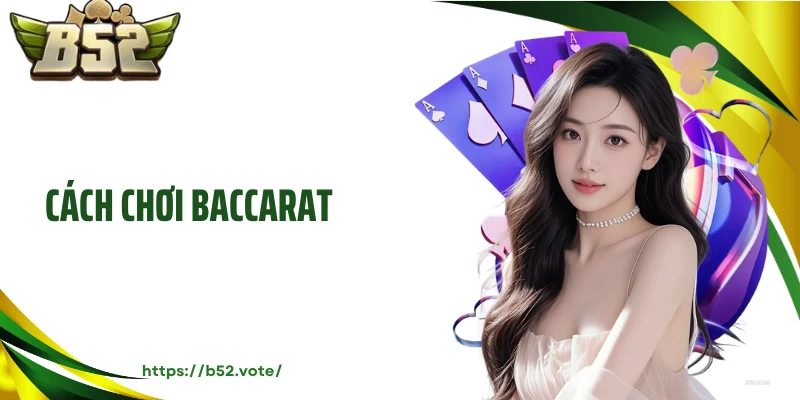 Cách Chơi Baccarat Dễ Hiểu - Nhập Cuộc Chơi Nhanh Chóng