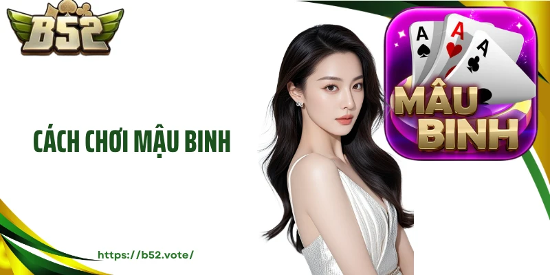 Cách Chơi Mậu Binh Chuẩn Ăn Trọn Phần Thưởng Về Tay