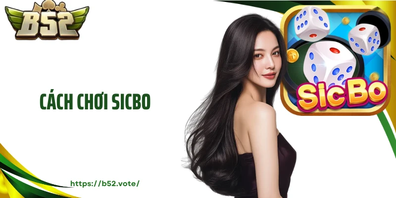 Cách Chơi Sicbo - Nắm Bắt Chiến Thắng Trong Tầm Tay
