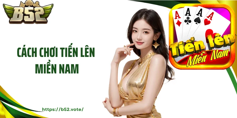 Khám Phá Cách Chơi Tiến Lên Miền Nam Không Giới Hạn