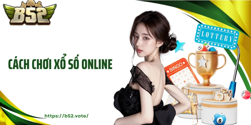 Cách Chơi Xổ Số Online - Cập Nhật Chi Tiết Từ A Tới Z