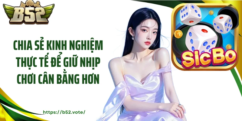 Chia sẻ kinh nghiệm thực tế để giữ nhịp chơi cân bằng hơn