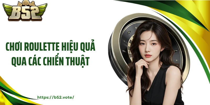 Chơi roulette hiệu quả qua các chiến thuật