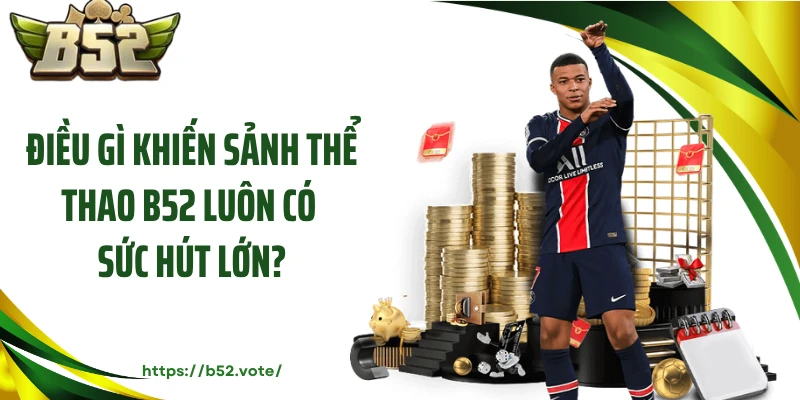 Điều gì khiến sảnh thể thao B52 luôn có sức hút lớn?