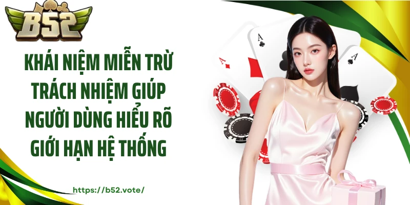 Khái niệm miễn trừ trách nhiệm giúp người dùng hiểu rõ giới hạn hệ thống