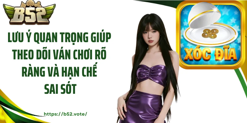 Lưu ý quan trọng giúp theo dõi ván chơi rõ ràng và hạn chế sai sót
