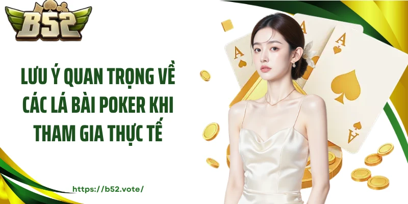 Lưu ý quan trọng về các lá bài Poker khi tham gia thực tế
