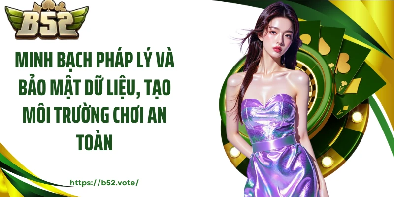Minh bạch pháp lý và bảo mật dữ liệu, tạo môi trường chơi an toàn