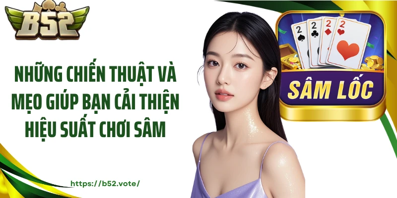Những chiến thuật và mẹo giúp bạn cải thiện hiệu suất chơi sâm