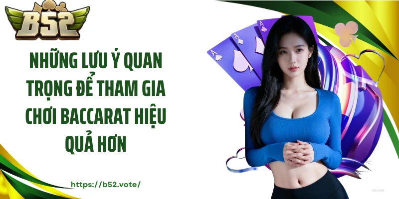 Những lưu ý quan trọng để tham gia chơi baccarat hiệu quả hơn