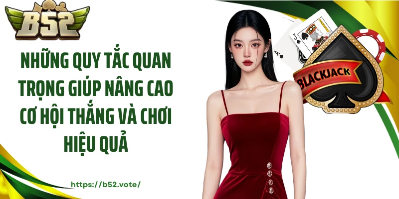 Những quy tắc quan trọng giúp nâng cao cơ hội thắng và chơi hiệu quả