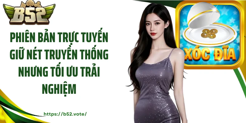 Phiên bản trực tuyến giữ nét truyền thống nhưng tối ưu trải nghiệm