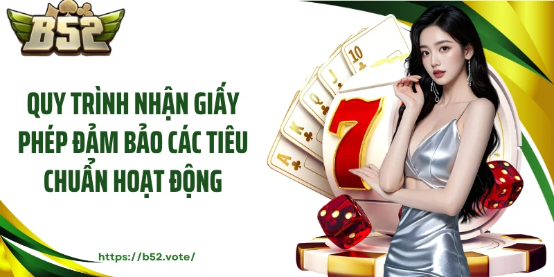 Quy trình nhận giấy phép đảm bảo các tiêu chuẩn hoạt động
