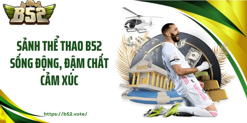 Sảnh thể thao B52 sống động, đậm chất cảm xúc