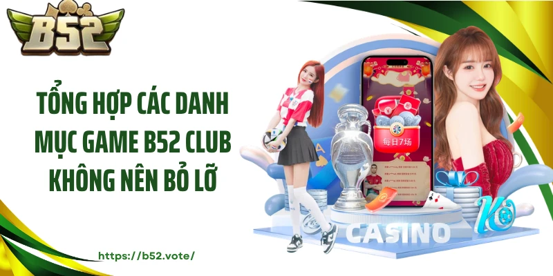 Tổng hợp các danh mục game B52 Club không nên bỏ lỡ