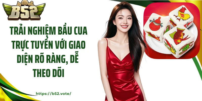 Trải nghiệm bầu cua trực tuyến với giao diện rõ ràng, dễ theo dõi